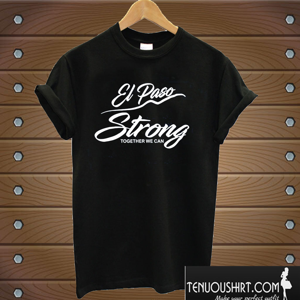 El Paso Strong Together We Can T shirt