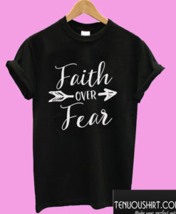 Faith Over Fear T shirt