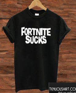 Fortnite Sucks T shirt