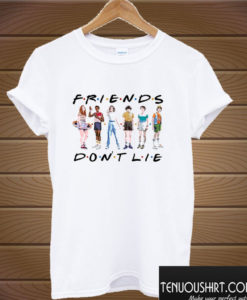 Friends Don’t Lie T shirt