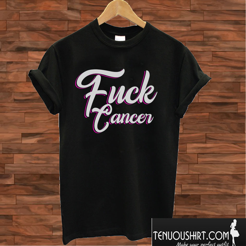 Fuck Cancer - Cancer T shirt