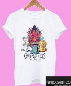 Game Of Thrones Game Of Toys You Always Win T shirt