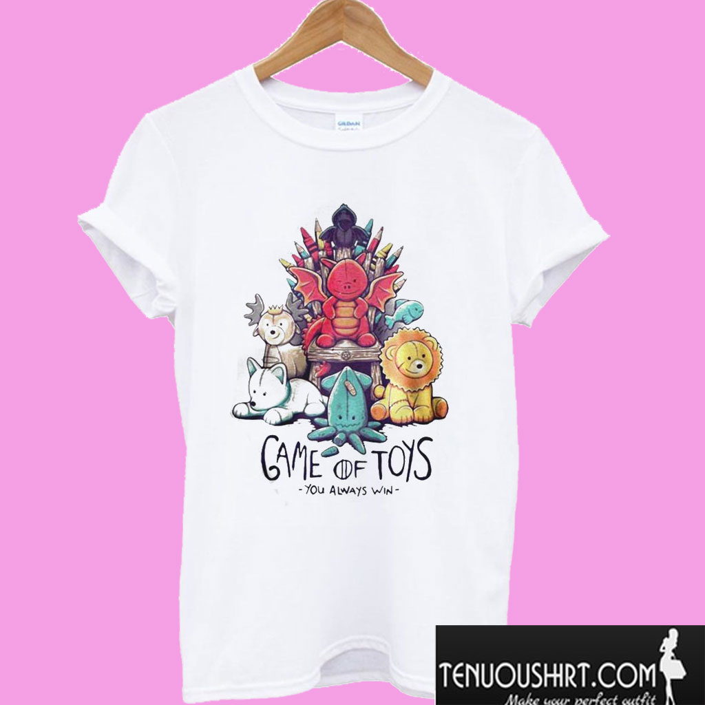 Game Of Thrones Game Of Toys You Always Win T shirt