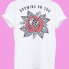 Growing On You Rose T shirt Back