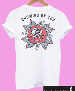 Growing On You Rose T shirt Back