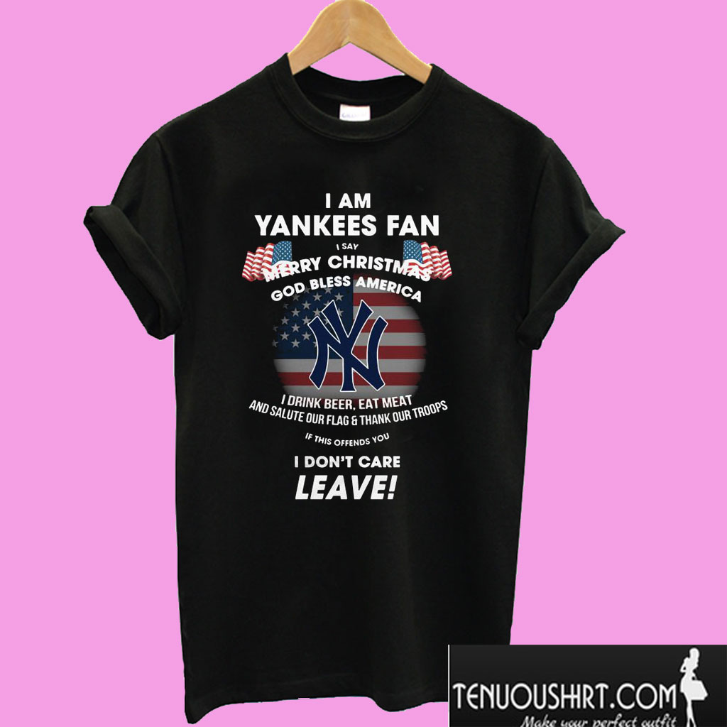 I Am Yankees Fan I Say Merry Christmas God Bless America T shirt