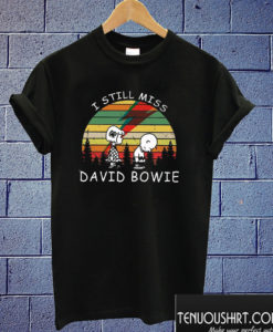 I Still Miss David Bowie T shirt