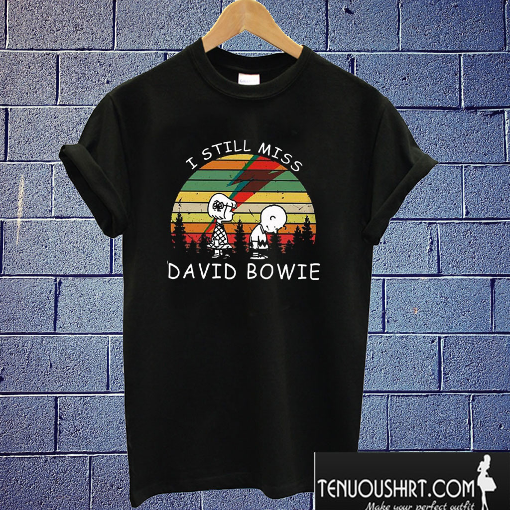 I Still Miss David Bowie T shirt