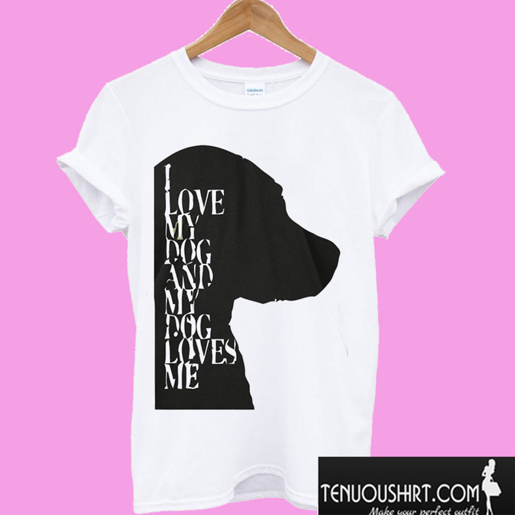 I love My Dog T shirt