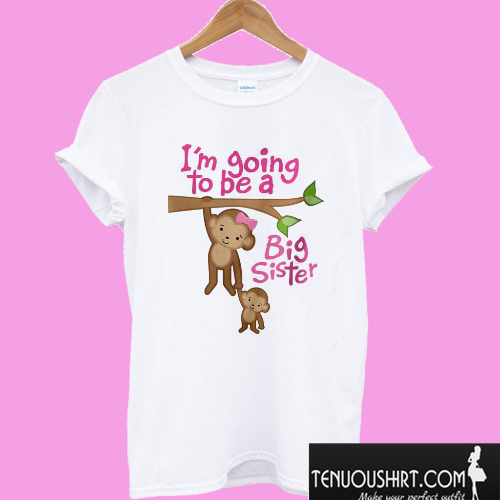 I'm Going to Be A Big Sister T shirt