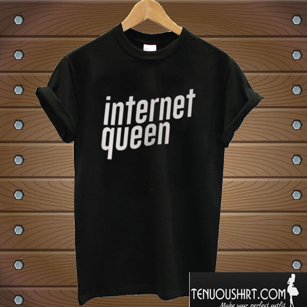 Internet Queen T shirt