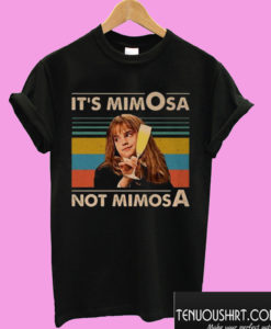 It's Mimosa Not Mimosa T shirt