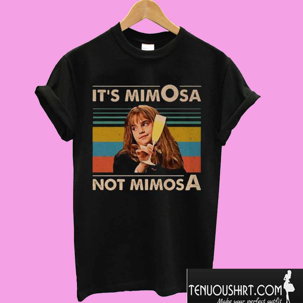 It's Mimosa Not Mimosa T shirt