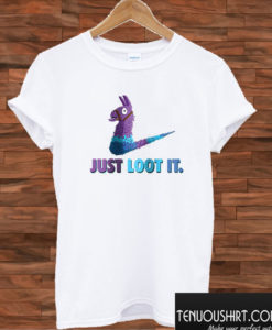 Just Loot It - Fortnite T shirt