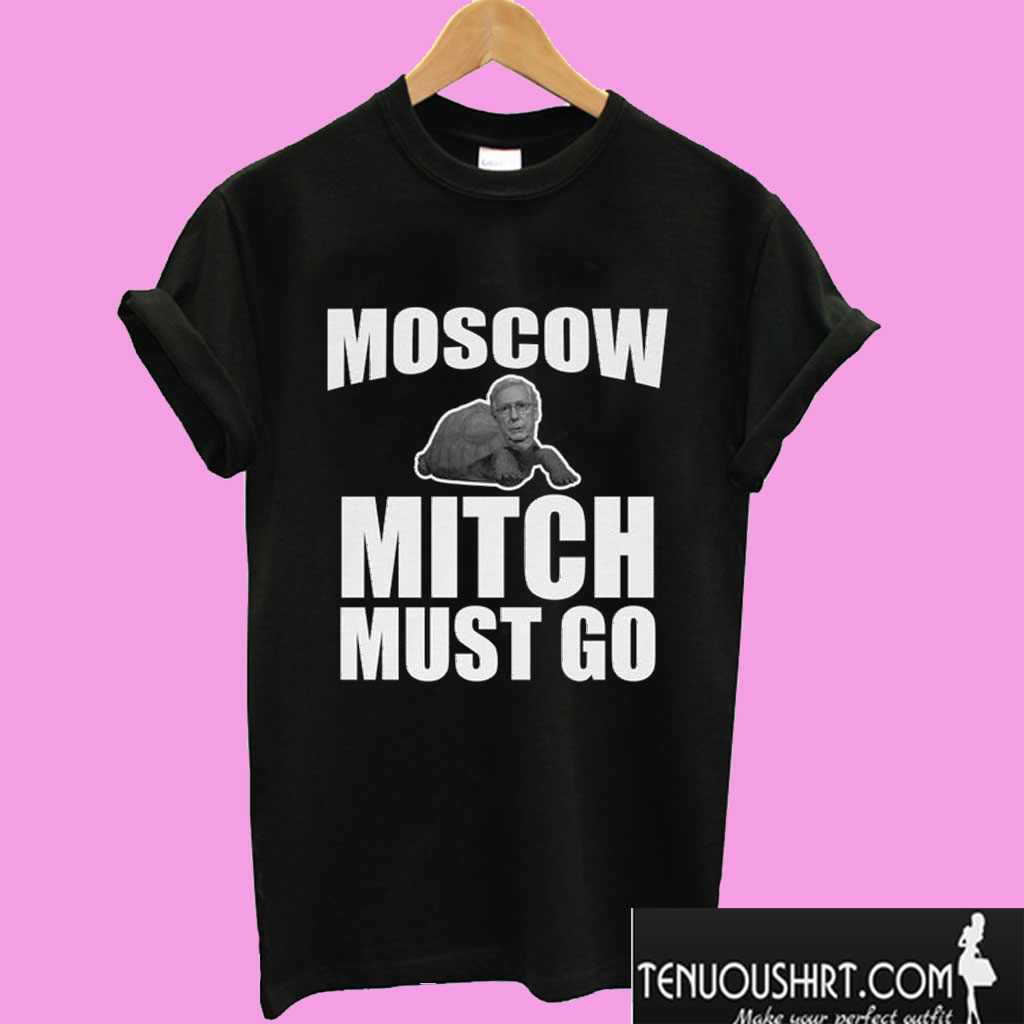 Moscow Mitch Must Go T shirt