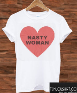 Nasty Woman T shirt
