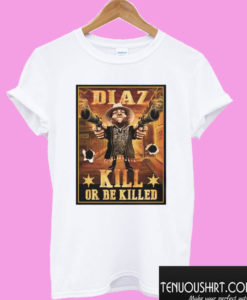 Nate Diaz Guns Kill or be Killed UFC T shirt
