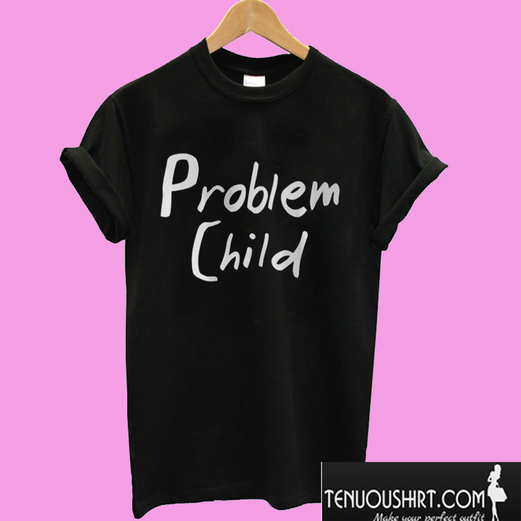 Problem Child T shirt