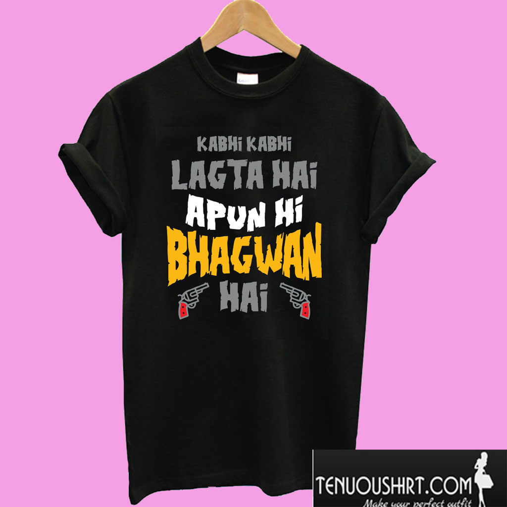 Sacred Games – Kabhi Kabhi Lagta Hai Apun Hi Bhagwan Hai T shirt