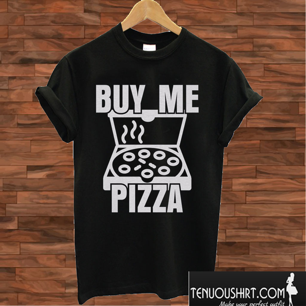 Buy Me Pizza T shirt