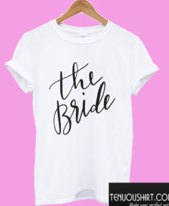 The Bride T shirt