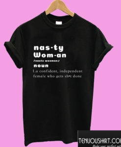 The Nasty Woman in Me T shirt