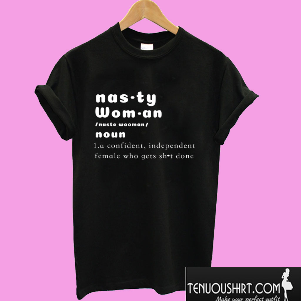 The Nasty Woman in Me T shirt