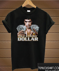 Tony Montana – Get Every Dollar T shirt