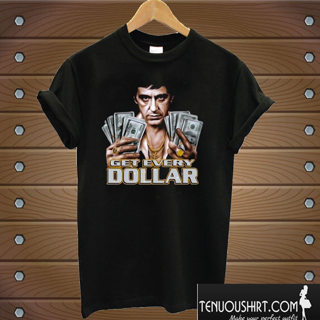 Tony Montana – Get Every Dollar T shirt