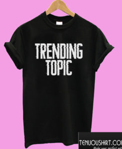 Trending Topic T shirt