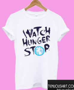 Watch Hunger Stop T shirt