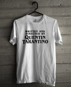 Written And Directed By Quentin Tarantino T shirt