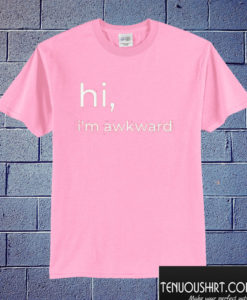 hi i'm awkwardT shirt