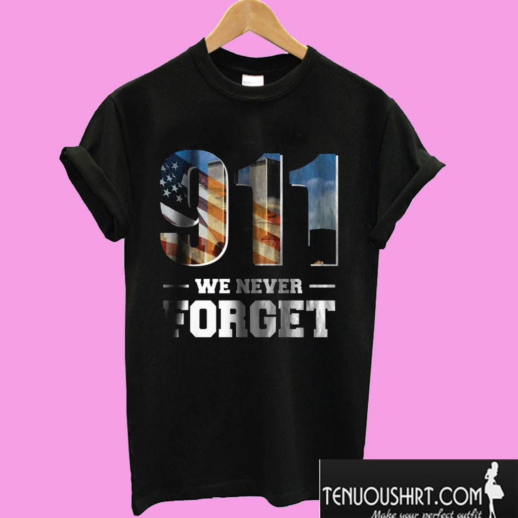 911 We Never Forget T shirt