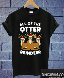 All The Otter Reindeers T shirt