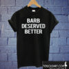 Barb Deserved Better T shirt