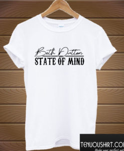 Beth Dutton state of mind T shirt