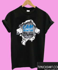 Cam Newton Makes People Stupid T shirt