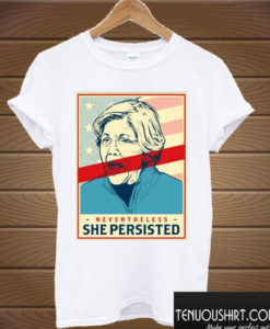 Elizabeth Warren Nevertheless She Persisted T shirt