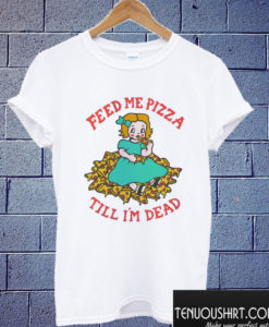 Feed Me Pizza T shirt