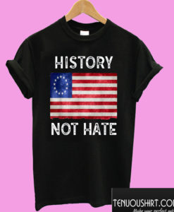 History Not Hate Betsy Ross T shirt