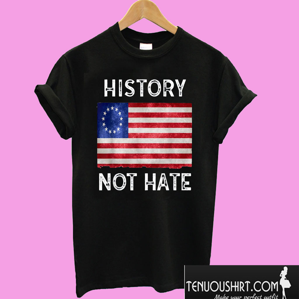 History Not Hate Betsy Ross T shirt