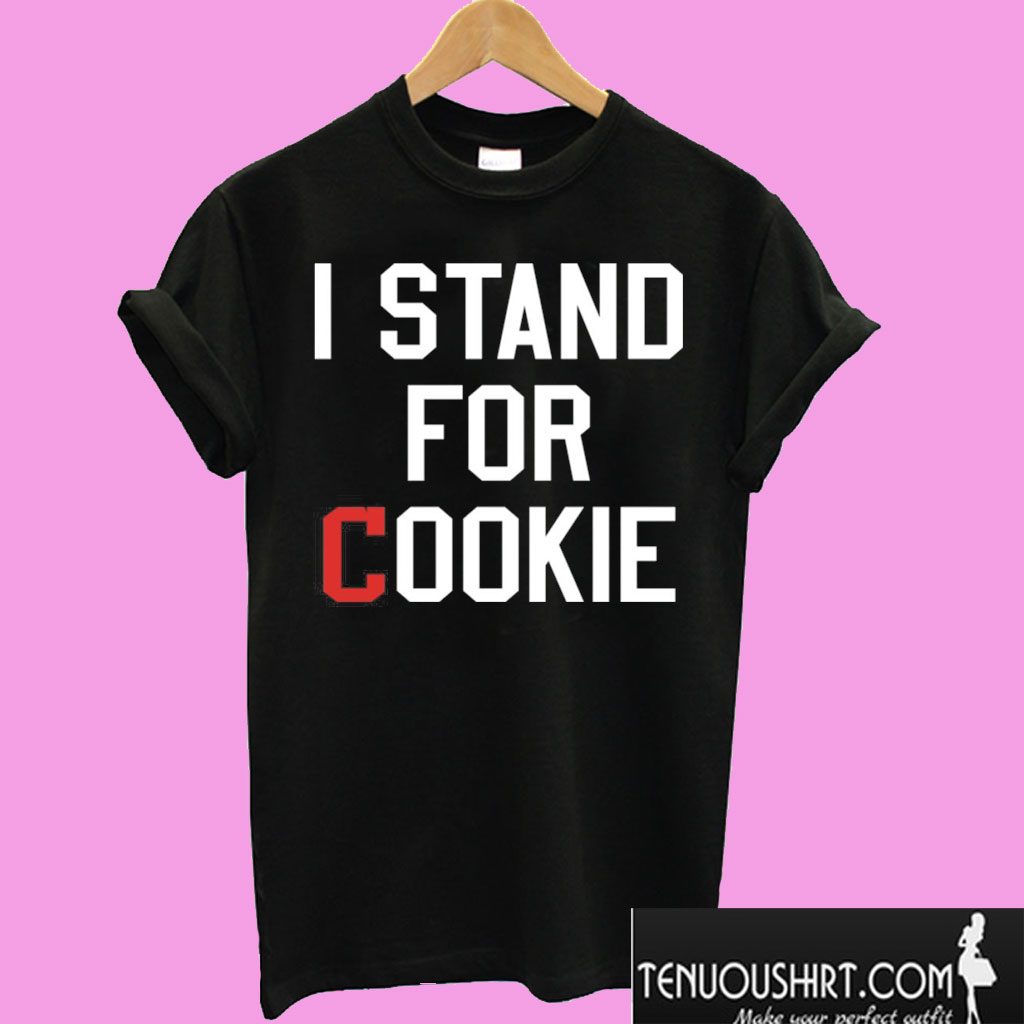 I Stand For Cookie T shirt