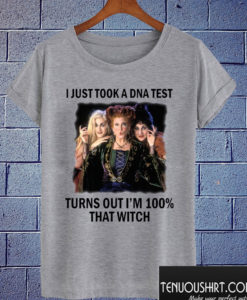 I just took a DNA test turns out I’m 100% that witch T shirt