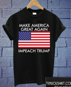 Make America Great Again Impeach Trump T shirt