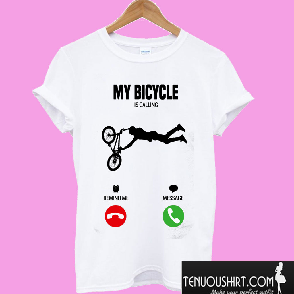 My bicycle is calling! T shirt