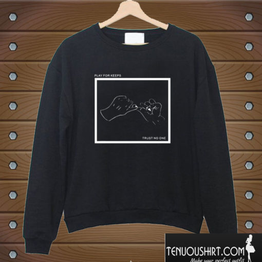 Play For Keeps Trust No One Sweatshirt