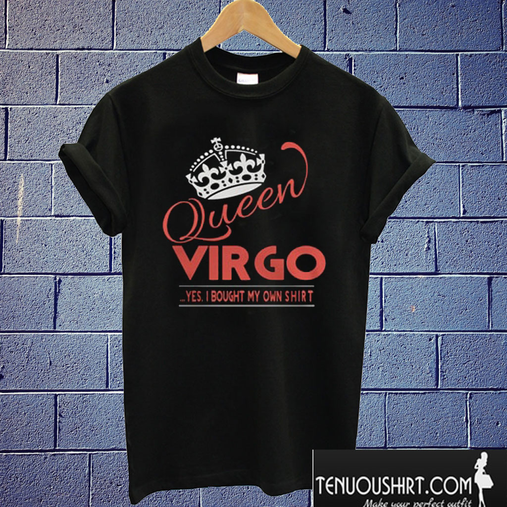 Queen Vrgo Yes I Bought My Own T shirt