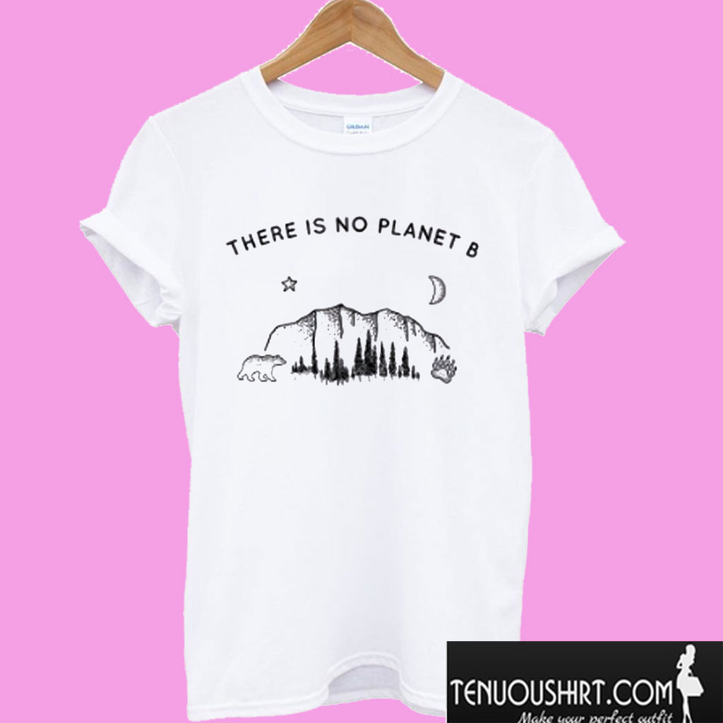 There Is No Planet B T shirt