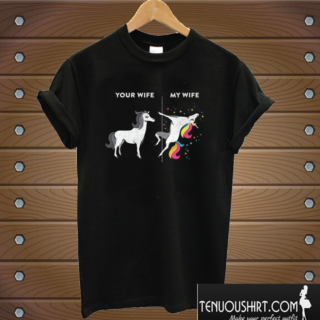 Unicorn Pole Dancing Your Wife My Wife T shirt